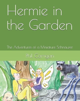 Hermie in the Garden: The Adventures of a Miniature Schnauzer