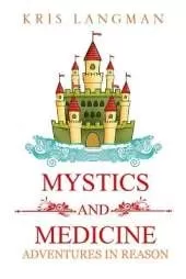 Mystics and Medicine: Adventures in Reason