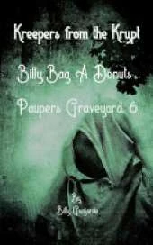 Kreepers from the Krypt.: Billy-Bag-A-Donuts. Paupers Graveyard, 6.