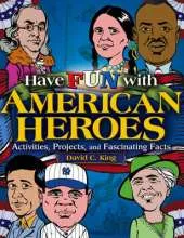 Have Fun with American Heroes: Activities, Projects and Fascinating Facts