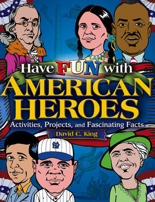 Have Fun with American Heroes: Activities, Projects and Fascinating Facts