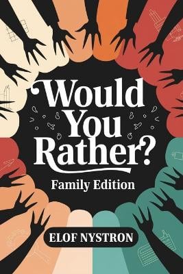 Would You Rather? - Family Edition: A hilarious, sarcastic interactive game perfect for everyone-girls, boys, teens, tweens, and adults alike!