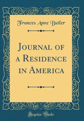 Journal of a Residence in America (Classic Reprint)