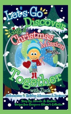 Let's Go Discover Gigi's Christmas Mission Together with Tuck: Tuck's Christmas Adventure