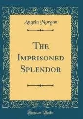 The Imprisoned Splendor (Classic Reprint)