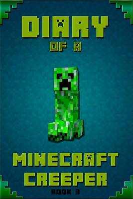 Minecraft: Diary of a Minecraft Creeper: Legendary Minecraft Diary of Mysterious Creeper