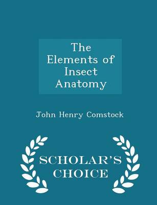 The Elements of Insect Anatomy - Scholar's Choice Edition
