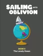 Sailing Into Oblivion: Book 5 The Lonely Ocean