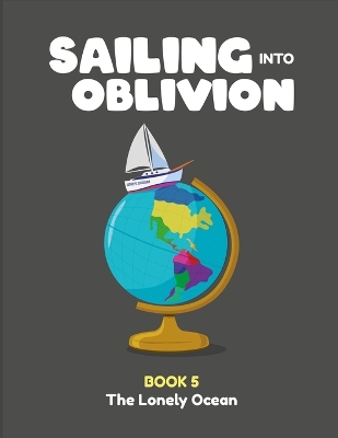 Sailing Into Oblivion: Book 5 The Lonely Ocean
