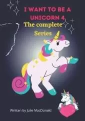 I Want to be a Unicorn 4: The Complete series