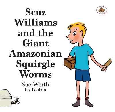 Scuz Williams and the Giant Amazonian Squirgle Worms