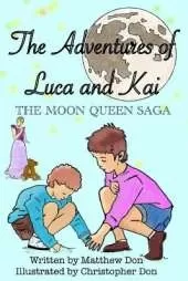 Adventures Of Luca And Kai: The Moon Queen Saga