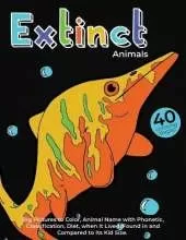 Extinct Animals: Coloring and Learning Book for Kids: 40 Unique Animals Coloring Page with Big Pictures to Color, Animal Name with Phonetic, Classification, Diet, When It Lived, Found in and Compared to Its Kid Size