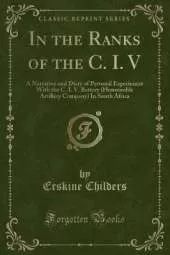 In the Ranks of the C. I. V: A Narrative and Diary of Personal Experiences With the C. I. V. Battery (Honourable Artillery Company) In South Africa (Classic Reprint)