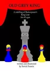 Old Grey King: A retelling of Shakespeare's King Lear for all Ages