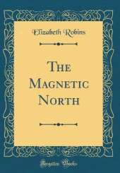 The Magnetic North (Classic Reprint)