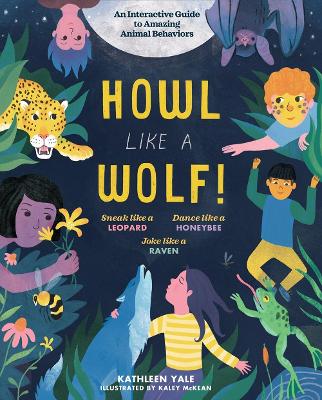 Howl like a Wolf!: An Interactive Guide to Amazing Animal Behaviors