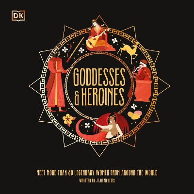 Goddesses and Heroines: Meet More Than 80 Legendary Women From Around the World