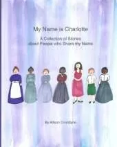 My Name is Charlotte: A Collection of Stories about People who Share my Name