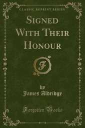 Signed With Their Honour (Classic Reprint)