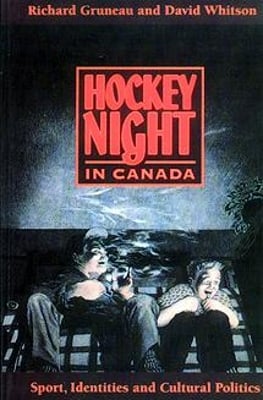 Hockey Night in Canada: Sports, Identities, and Cultural Politics