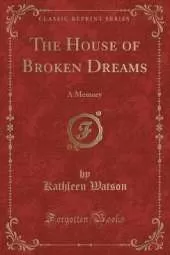 The House of Broken Dreams: A Memory (Classic Reprint)