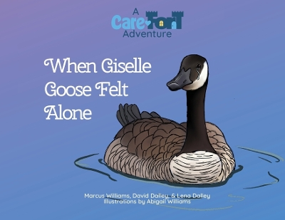 When Giselle Goose Felt Alone: A Care-Fort Adventure