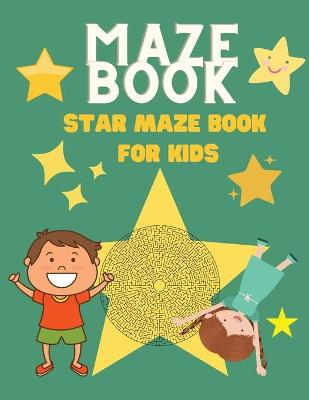 Maze Book Star Maze Book for Kids: Maze Activity Book - 4-6, 6-8 - Star Mazes Workbook for Games, Puzzles, and Problem-Solving for Children - Star Shaped Mazes for Smart Kids