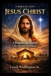 A Biblical Icon: JESUS CHRIST: Christmas Revealed: The True Story of Christmas