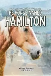 The Horse Named Hamilton: Inspired by true stories of Mackinac Island Horses
