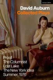 David Auburn Collected Plays: Proof; The Columnists; Lost Lake; The New York Idea; Summer, 1976