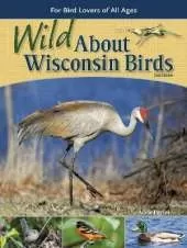 Wild About Wisconsin Birds: For Bird Lovers of All Ages