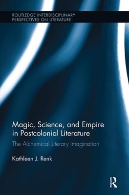 Magic, Science, and Empire in Postcolonial Literature: The Alchemical Literary Imagination