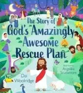 The Story of God's Amazingly Awesome Rescue Plan: The true story of why Jesus was born, died, and rose for us