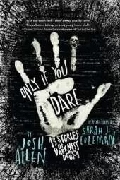 Only If You Dare: 13 Stories of Darkness and Doom