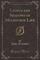 Lights and Shadows of Melbourne Life (Classic Reprint)
