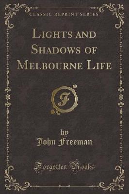Lights and Shadows of Melbourne Life (Classic Reprint)