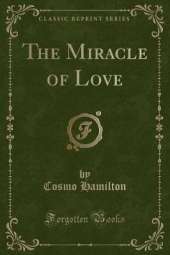 The Miracle of Love (Classic Reprint)