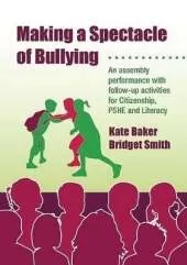 Making a Spectacle of Bullying: An Assembly Performance with Follow-up Activities for Citizenship, PSHE and Literacy