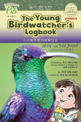 The Young Birdwatcher´s Logbook. Bilingual English - Chinese Pinyin Journal: The Adventures of Pili Bilingual Book Series . Dual Language Books.
