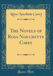 The Novels of Rosa Nouchette Carey (Classic Reprint)