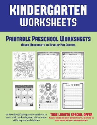 Printable Preschool Worksheets: Mixed Worksheets to Develop Pen Control (Kindergarten Worksheets): 60 Preschool/Kindergarten worksheets to assist with the development of fine motor skills in preschool children