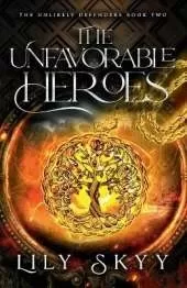 The Unfavorable Heroes: The Unlikely Defenders Book 2