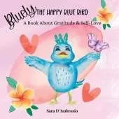 Bluely The Happy Blue Bird: A Book About Gratitude & Self-Love