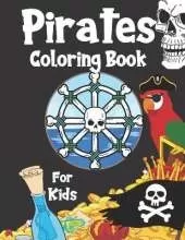 Pirates Coloring Book For Kids: For Children Age 2-4, 4-8, 8-12, Toddlers, Preschools And Adults: Colouring Pages With Pirates, Pirate Ships, Treasures And More: 44 Great illustrations
