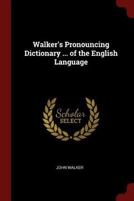 Walker's Pronouncing Dictionary ... of the English Language
