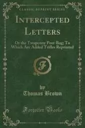 Intercepted Letters: Or the Twopenny Post-Bag; To Which Are Added Trifles Reprinted (Classic Reprint)