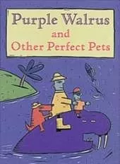 Purple Walrus and Other Perfect Pets