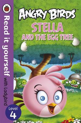 Angry Birds: Stella and the Egg Tree - Read it yourself with Ladybird: Level 4