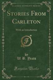 Stories From Carleton: With an Introduction (Classic Reprint)